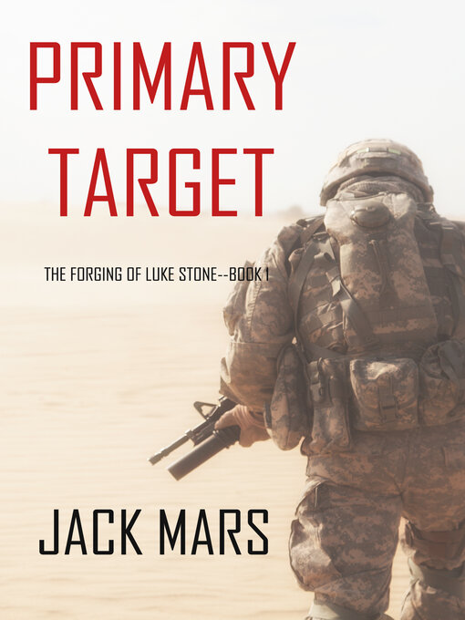 Title details for Primary Target: The Forging of Luke Stone—Book #1 by Jack Mars - Wait list
